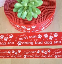 7/8 1.5" 1 YD Can't Talk, Doing Bad Dog Stuff Grosgrain Ribbon Paws