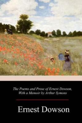 The Poems And Prose Of Ernest Dowson