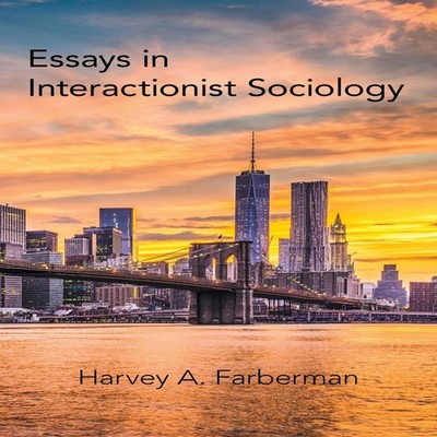 Essays in Interactionist Sociology Harvey A. Farberman Paperback