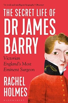 The Secret Life of Dr James Barry: Vic... by Holmes, Rachel Paperback / softback