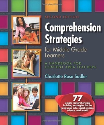 COMPREHENSION STRATEGIES FOR MIDDLE GRADE LEARNERS: A By Charlotte Rose Sadler
