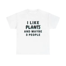 I Like Plants Graphic T Shirt Funny Gift Unisex Heavy Cotton Tee