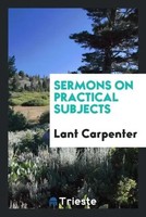 Lant Carpenter | Sermons On Practical Subjects | Taschenbuch | Englisch (2017)