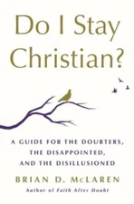 Do I Stay Christian: A Guide for the Doubters, the Disappointed, an - VERY GOOD