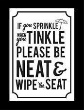 Funny Toilet Sign - If you sprinkle when you tinkle please be neat wipe the seat