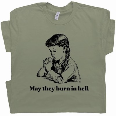 May They Burn In Hell Funny Sarcastic Comfort Tee