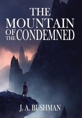The Mountain of the Condemned By Jonah Alexander Bushman - New Copy - 9798218...