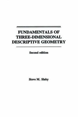 Fundamentals of Three Dimensional Descriptive Geometry by Slaby, Steve M.