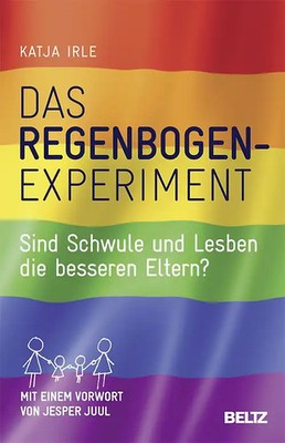 Das Regenbogen-Experiment. Sind Schwule und Lesben die besseren Eltern?