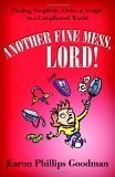 Another Fine Mess, Lord!: Finding Simplicity, Order, and Insight in a Compli...