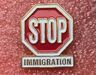 T22 Pin's STOP IMMIGRATION Politics Militant Ideological Message Badge Lapel Pi