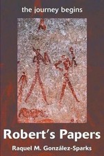 Robert's Papers: the journey begins by Raquel M. Gonzalez-Sparks (English) Paper