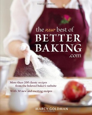 The New Best of BetterBaking.com: More Than 200 Classic Recipes from the Bel...