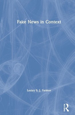 Fake News in Context by Lesley S. J. Farmer - 9780367406042