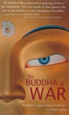The Buddha at War: Peaceful Heart, Courageous Action in Troubled Times by Sachs,
