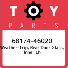 68174-46020 Toyota Weatherstrip, rear door glass, inner lh 6817446020, New Genui