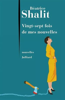 Vingt-sept fois de mes nouvelles, Béatrice SHALIT