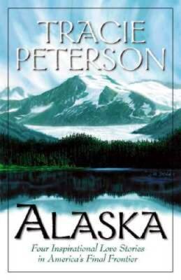 Alaska: Four Inspirational Love Stories from America's Final Frontier - GOOD