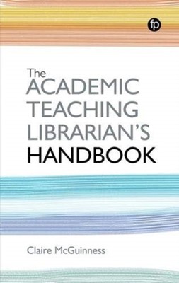 The Academic Teaching Librarian's Handbook by Claire McGuinness PAPERBACK