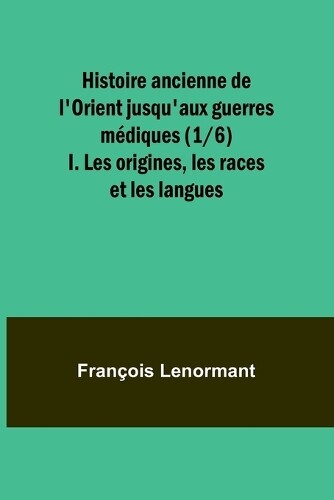 Fran�ois Lenorm Histoire ancienne de l'Orient jusqu'aux guerres m�di (Tascabile)