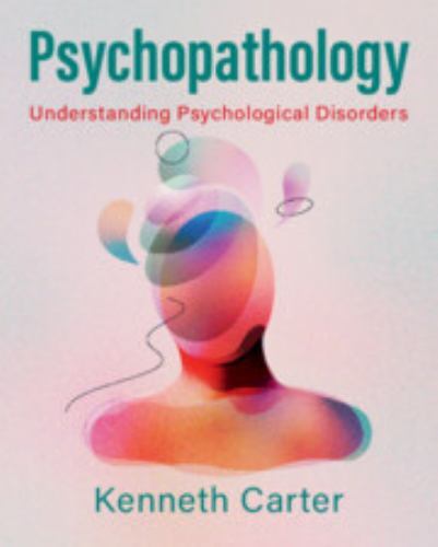Psychopathology : Understanding Psychological Disorders by Kenneth Carter ...