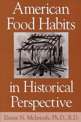 McIntosh - American Food Habits in Historical Perspective - hardback o - X555z