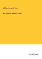 History Of William Penn William Hepworth Dixon