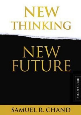 New Thinking, New Future - Study Guide Sam Chand