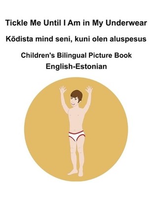 English-Estonian Tickle Me Until I Am in My Underwear / Kdista mind seni, kuni o