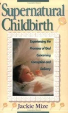 Supernatural Childbirth - Paperback By Jackie Mize - GOOD