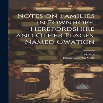Notes on Families in Fownhope Herefordshire and Other Places Name