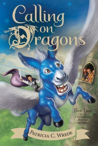 Calling on Dragons: The Enchanted Forest Chronicles, Book Three [Enchanted Fores
