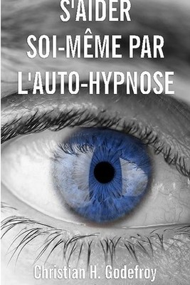 Selbsthilfe durch Selbsthypnose: Die Technik und ihre praktischen Anwendungen