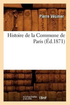 Histoire de la Commune de Paris (d.1871) by Pierre V?sinier (French) Paperback B