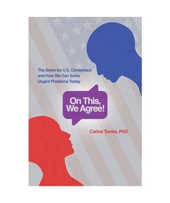 On This, We Agree!: The Basis for US Consensus and How We Can Solve Urgent Probl