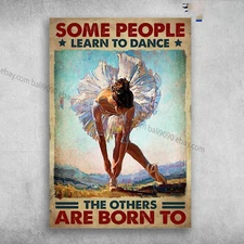Girl Ballet Dancing - Some People Learn To Dance, The Others Are Born To, Bal...