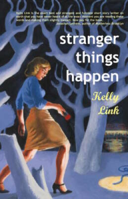 Stranger Things Happen: Stories - Paperback By Link, Kelly - GOOD