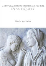 A Cultural History of Dress and Fashion in Antiquity by Professor Mary Harlow (E