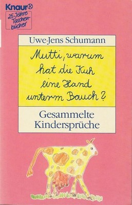 Mutti, warum hat die Kuh eine Hand unterm Bauch?: Gesammelte Kind