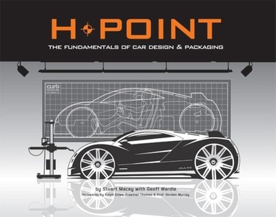 H-Point: The Fundamentals of Car Design & Packaging by Stuart Macey