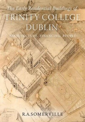 The early residential buildings of Trinity College Dublin: Architecture, financi