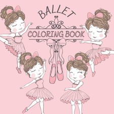 Ballet Coloring Book: Color Activity For Girls - Beautiful Dancing Ballerina - P