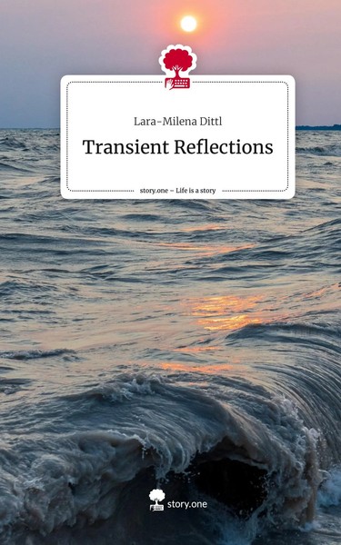 Lara-Milena Dittl | Transient Reflections. Life Is A Story - story.one | Buch-image