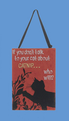 KSA WOODEN CAT PLAQUE ORNAMENT ''IF YOU DON''T TALK TO YOUR CAT ABOUT CATNIP...''