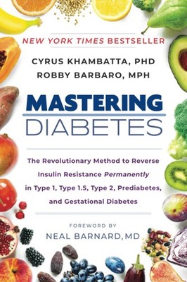 Mastering Diabetes: The Revolutionary Method to Reverse Insulin Resistance P...