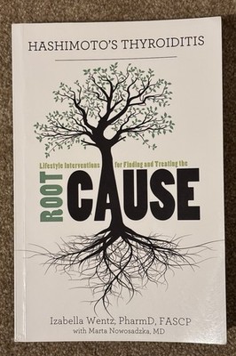 Hashimoto's Thyroiditis: Root Cause By Izabella Wentz & Marta Nowosadzka