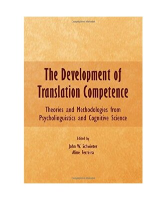The Development of Translation Competence: Theories and Methodologies from Psych