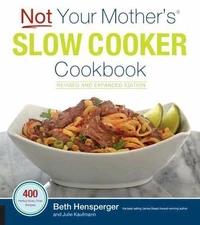 Not Your Mother's Slow Cooker Cookbook, Revised and Expanded: 400 Perfect-Every