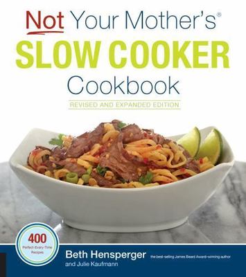 Not Your Mother's Slow Cooker Cookbook, Revised and Expanded: 400...