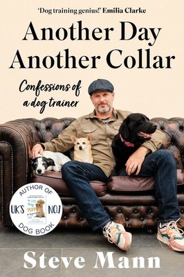 Another Day, Another Collar: Confessions of a Dog Trainer: From the Author of EA